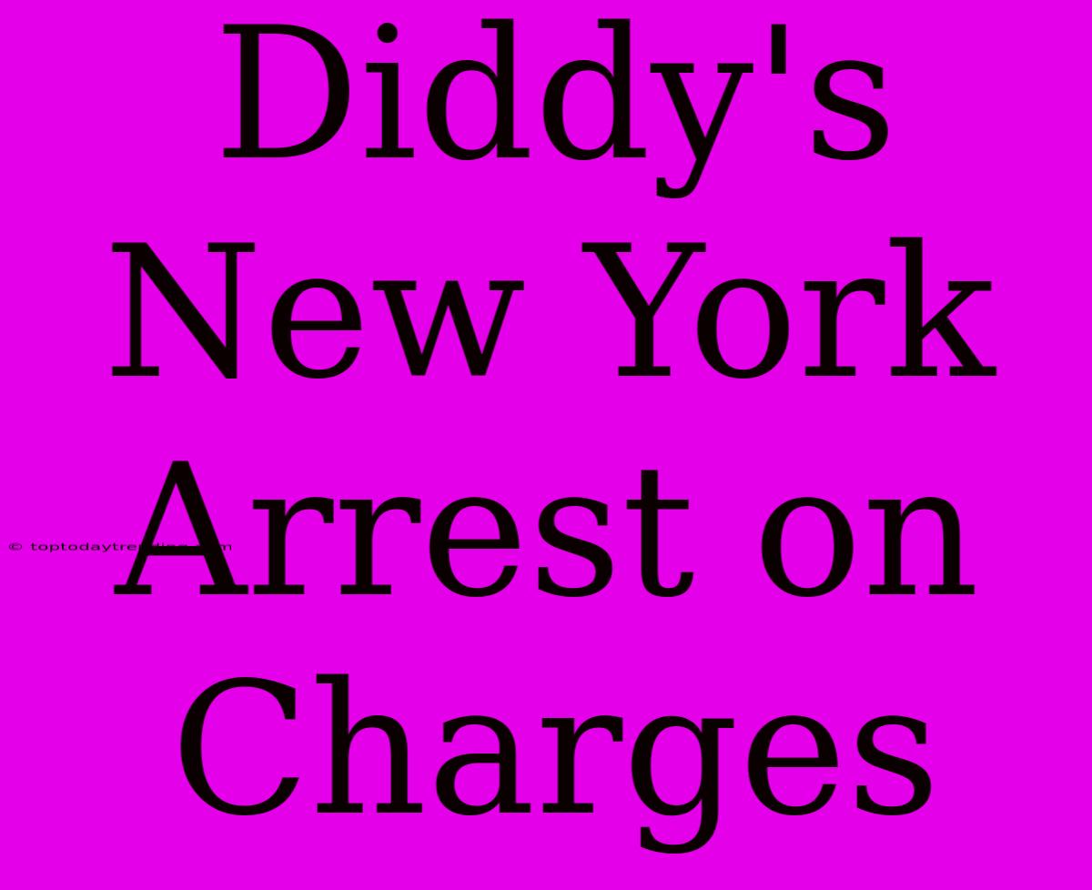 Diddy's New York Arrest On Charges