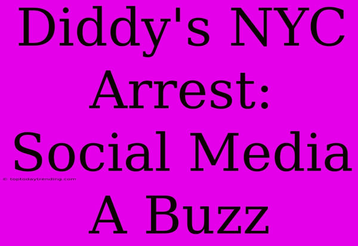 Diddy's NYC Arrest: Social Media A Buzz