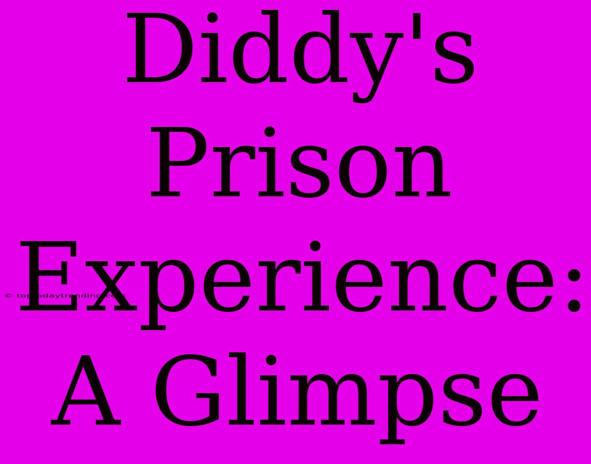 Diddy's Prison Experience: A Glimpse