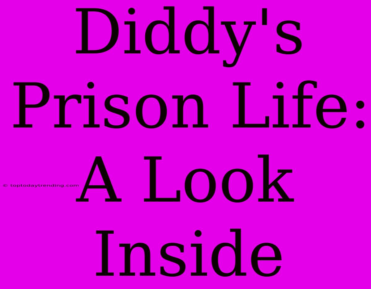 Diddy's Prison Life: A Look Inside