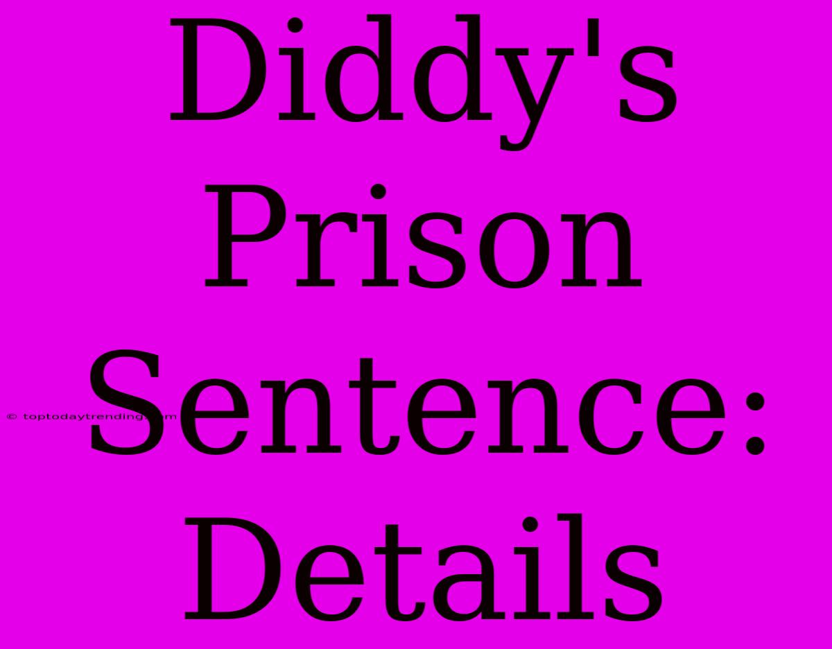 Diddy's Prison Sentence: Details