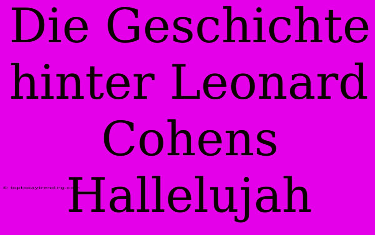 Die Geschichte Hinter Leonard Cohens Hallelujah