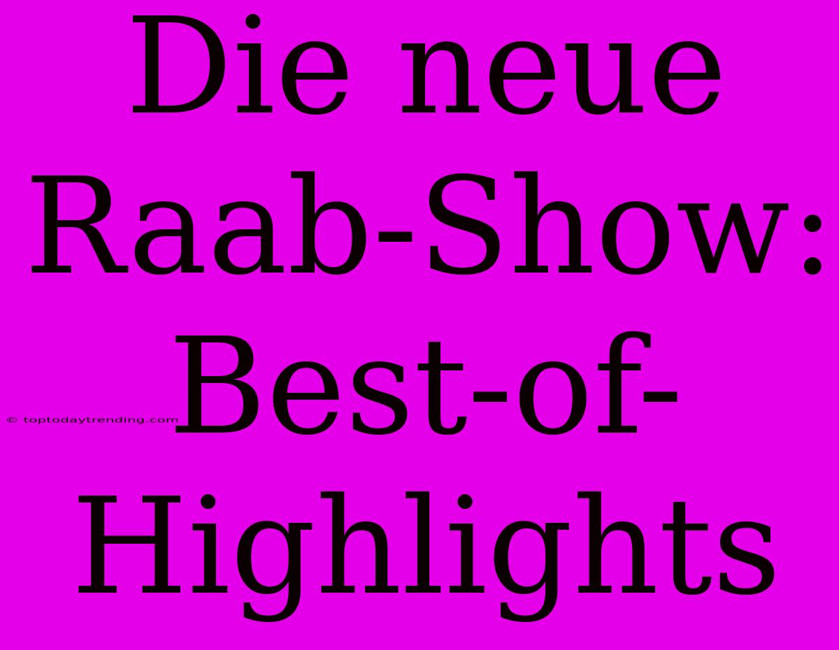 Die Neue Raab-Show: Best-of-Highlights