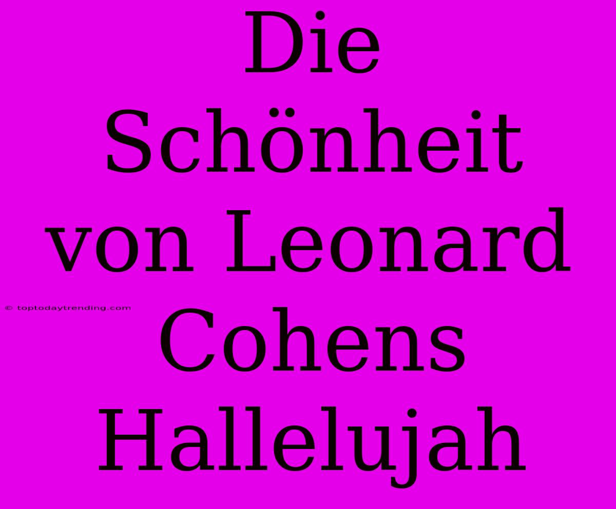 Die Schönheit Von Leonard Cohens Hallelujah