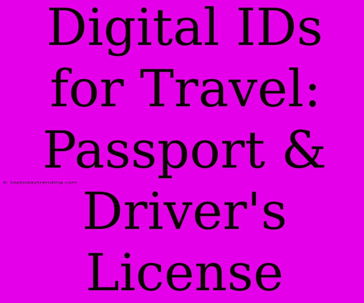 Digital IDs For Travel: Passport & Driver's License