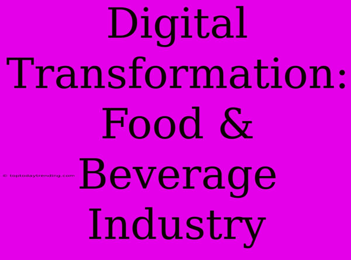 Digital Transformation: Food & Beverage Industry