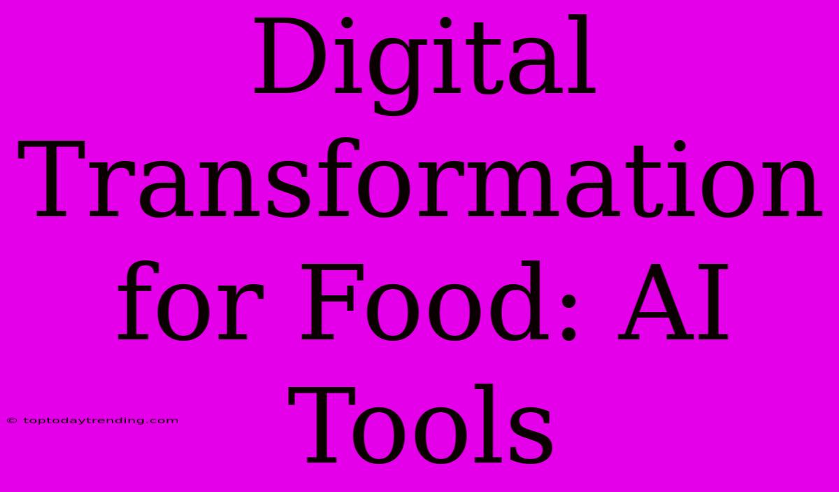 Digital Transformation For Food: AI Tools