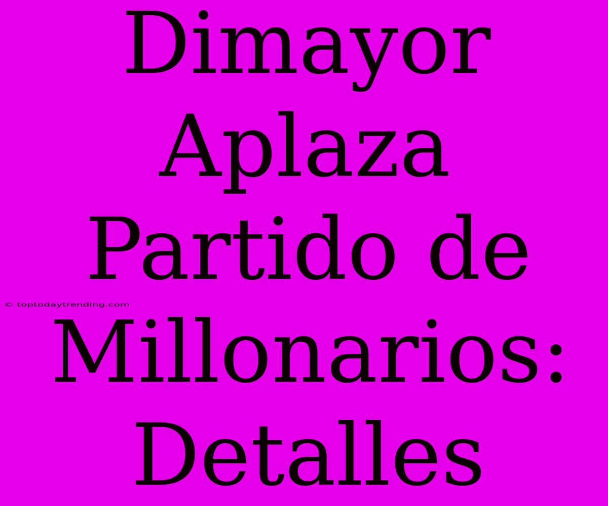 Dimayor Aplaza Partido De Millonarios: Detalles