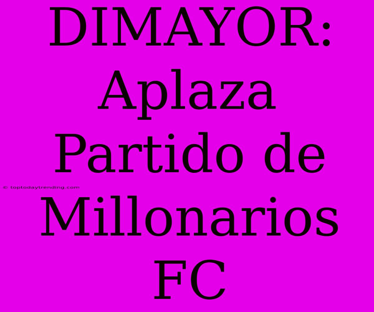 DIMAYOR: Aplaza Partido De Millonarios FC