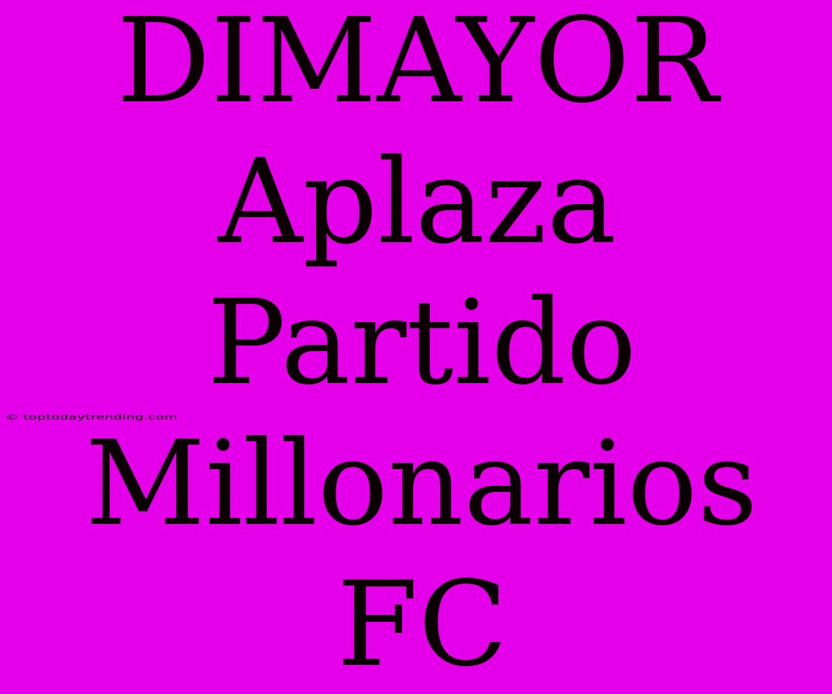 DIMAYOR Aplaza Partido Millonarios FC