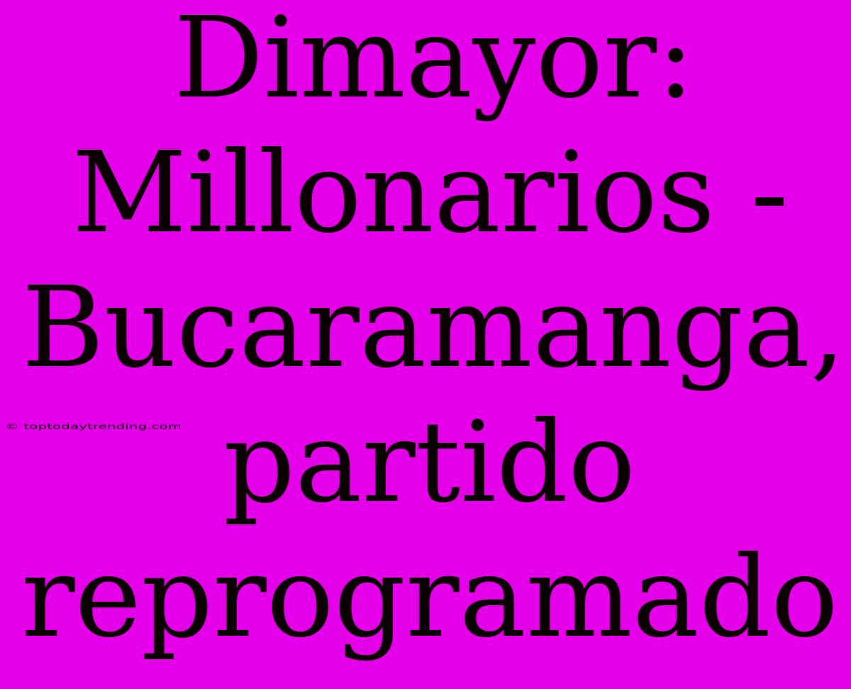 Dimayor: Millonarios - Bucaramanga, Partido Reprogramado