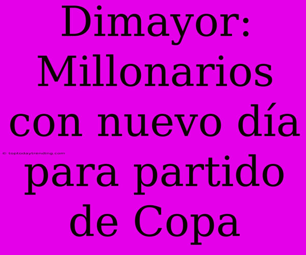 Dimayor: Millonarios Con Nuevo Día Para Partido De Copa