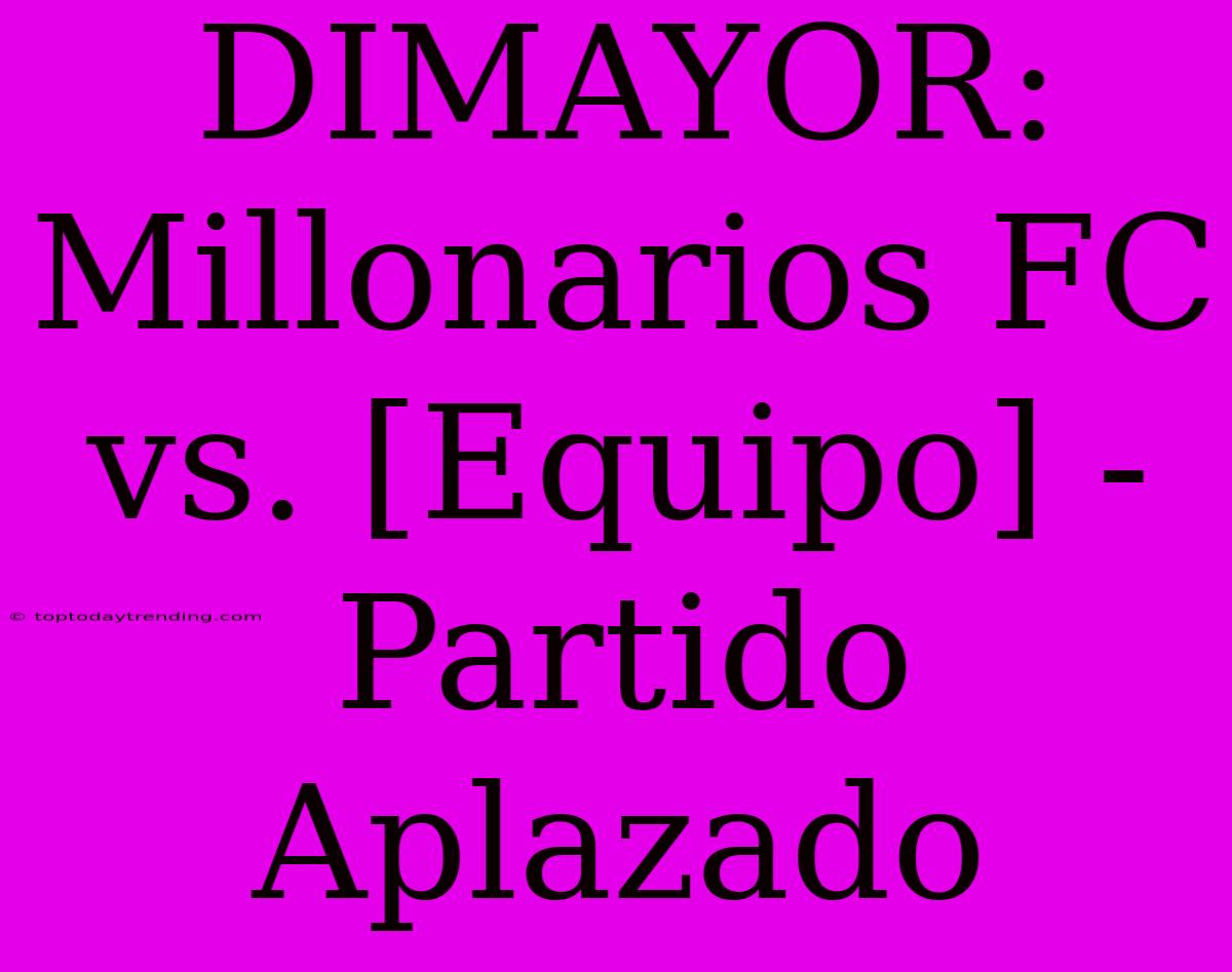 DIMAYOR: Millonarios FC Vs. [Equipo] - Partido Aplazado