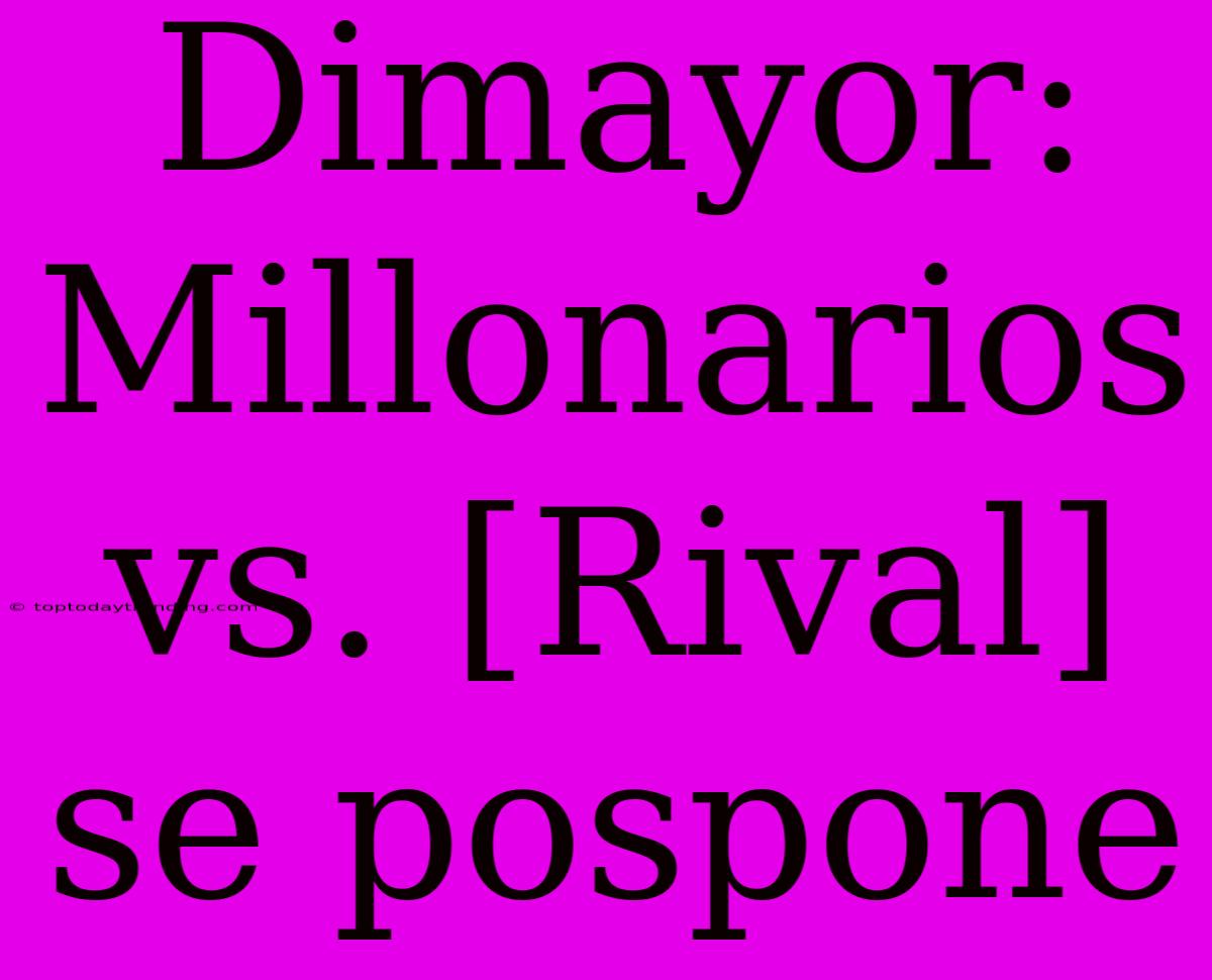 Dimayor: Millonarios Vs. [Rival] Se Pospone