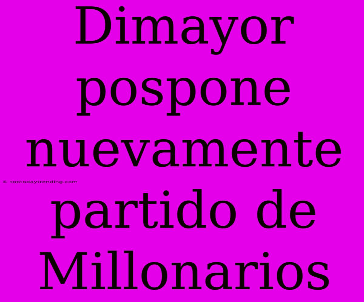 Dimayor Pospone Nuevamente Partido De Millonarios