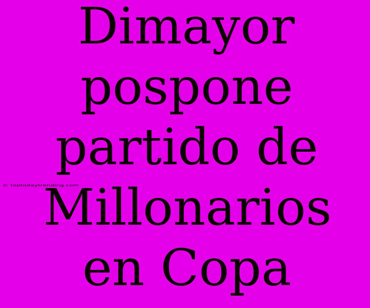 Dimayor Pospone Partido De Millonarios En Copa