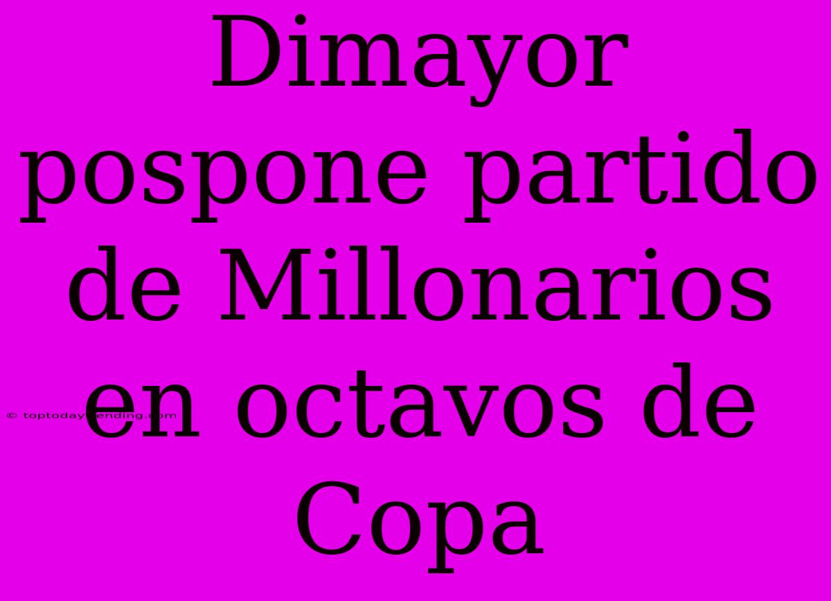 Dimayor Pospone Partido De Millonarios En Octavos De Copa