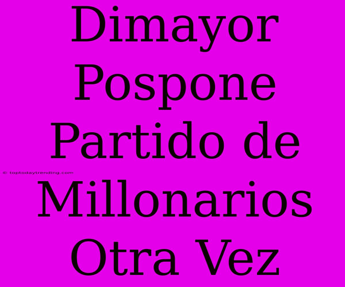 Dimayor Pospone Partido De Millonarios Otra Vez