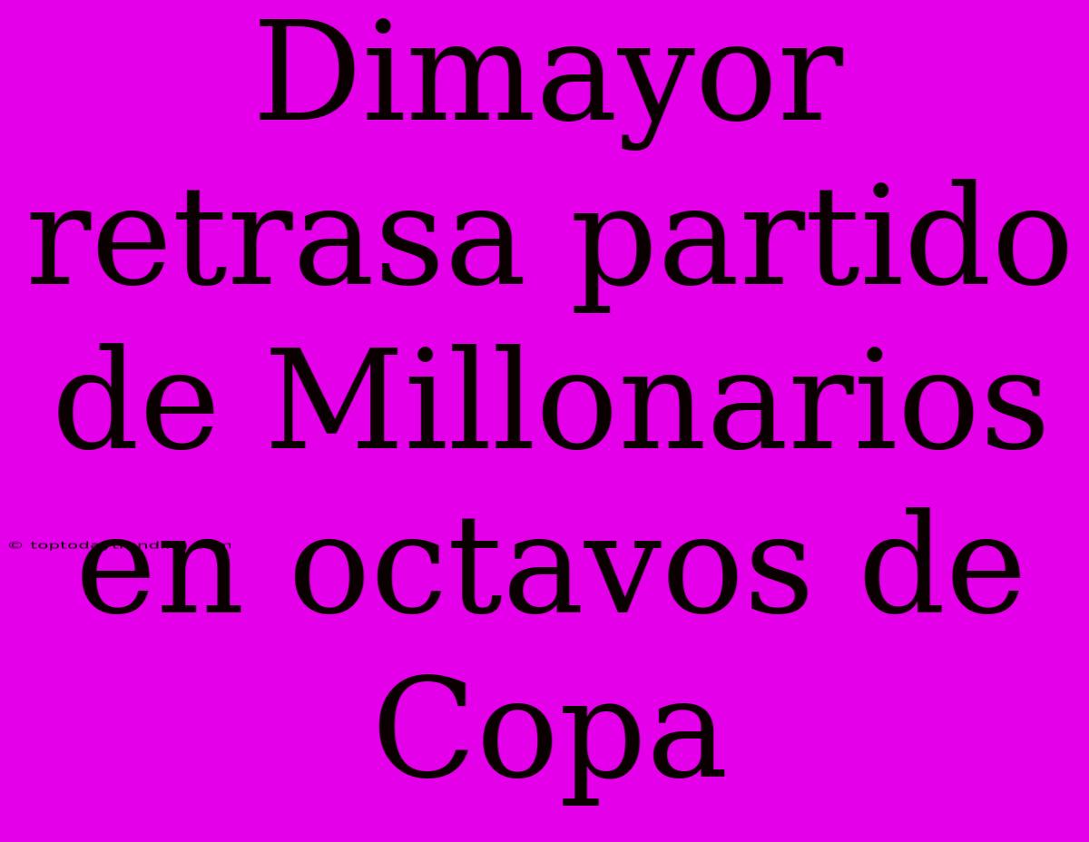 Dimayor Retrasa Partido De Millonarios En Octavos De Copa