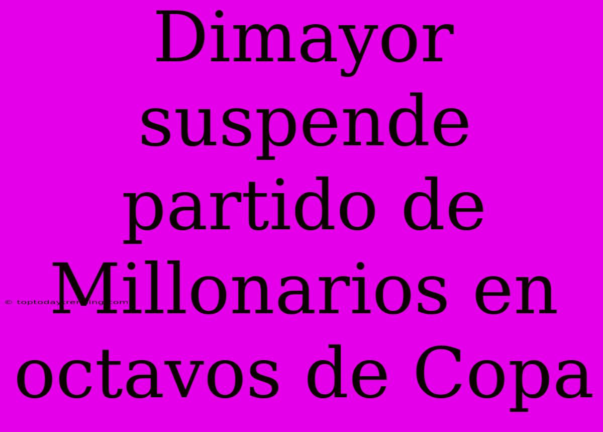 Dimayor Suspende Partido De Millonarios En Octavos De Copa