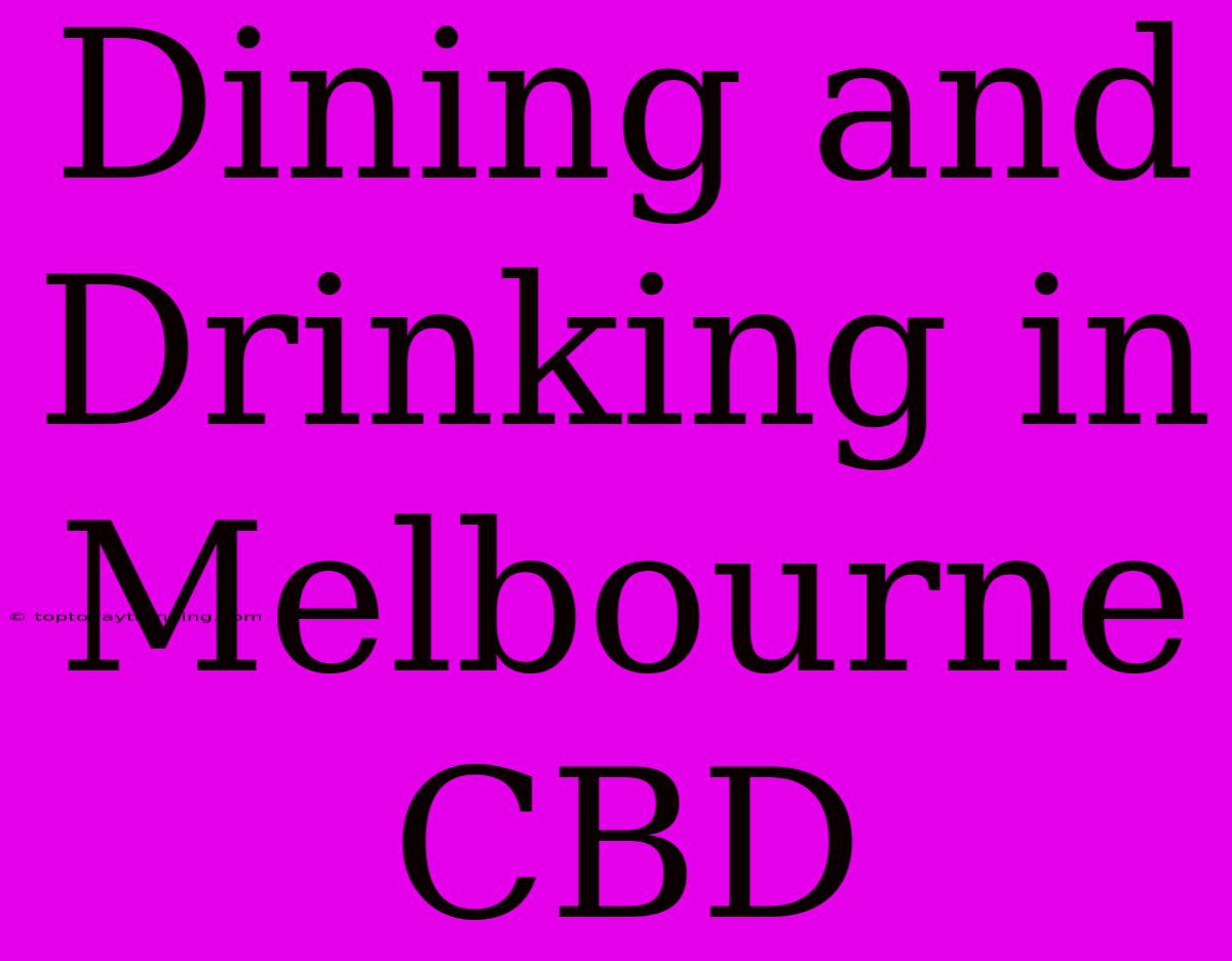 Dining And Drinking In Melbourne CBD