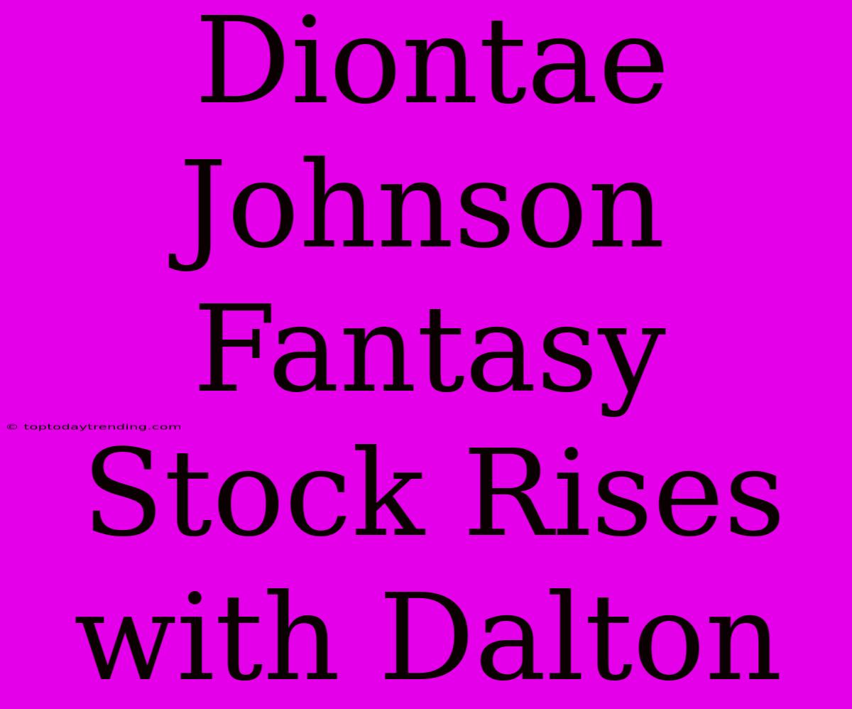 Diontae Johnson Fantasy Stock Rises With Dalton