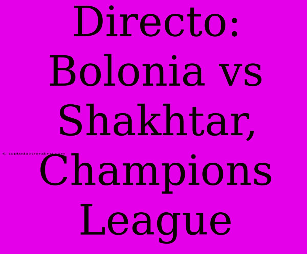 Directo: Bolonia Vs Shakhtar, Champions League