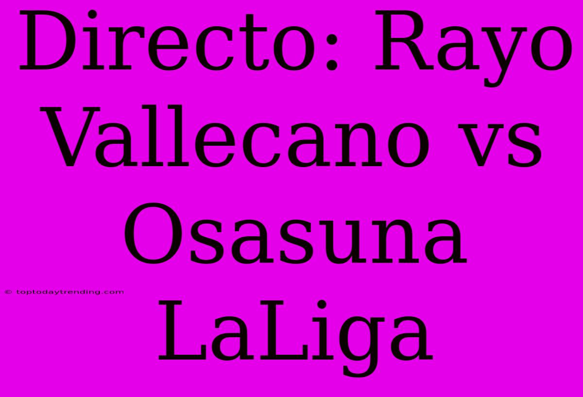 Directo: Rayo Vallecano Vs Osasuna LaLiga