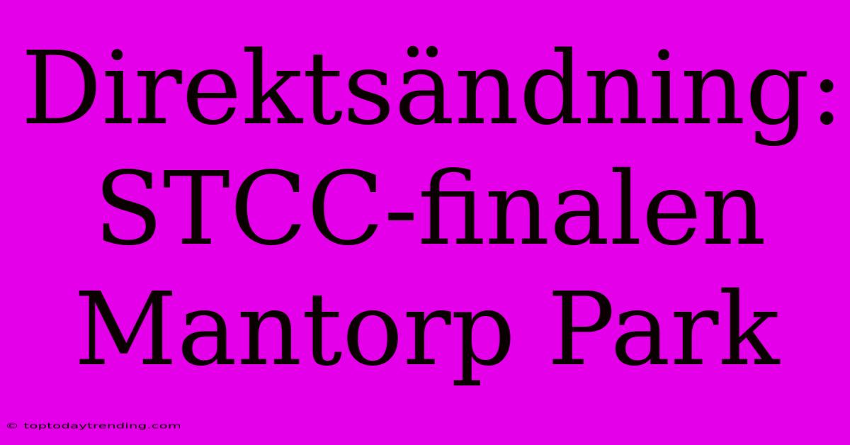 Direktsändning: STCC-finalen Mantorp Park