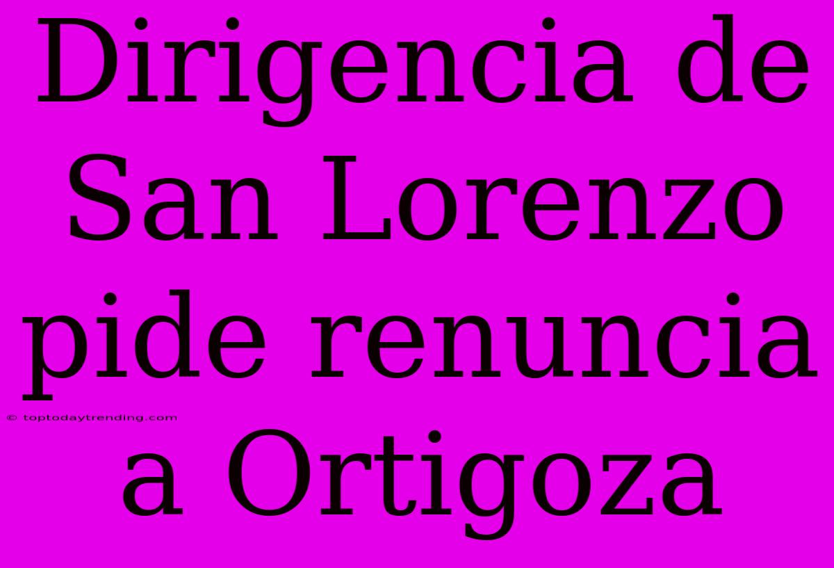 Dirigencia De San Lorenzo Pide Renuncia A Ortigoza