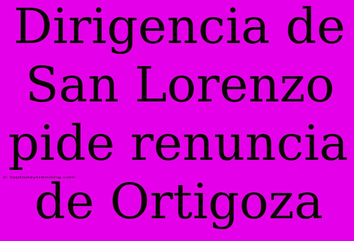 Dirigencia De San Lorenzo Pide Renuncia De Ortigoza