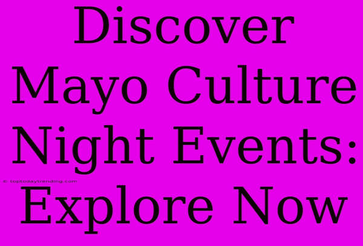 Discover Mayo Culture Night Events: Explore Now