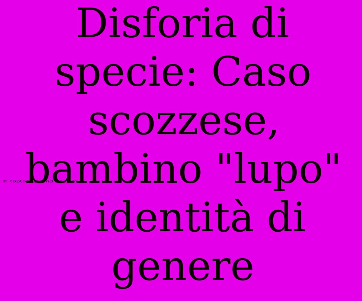 Disforia Di Specie: Caso Scozzese, Bambino 