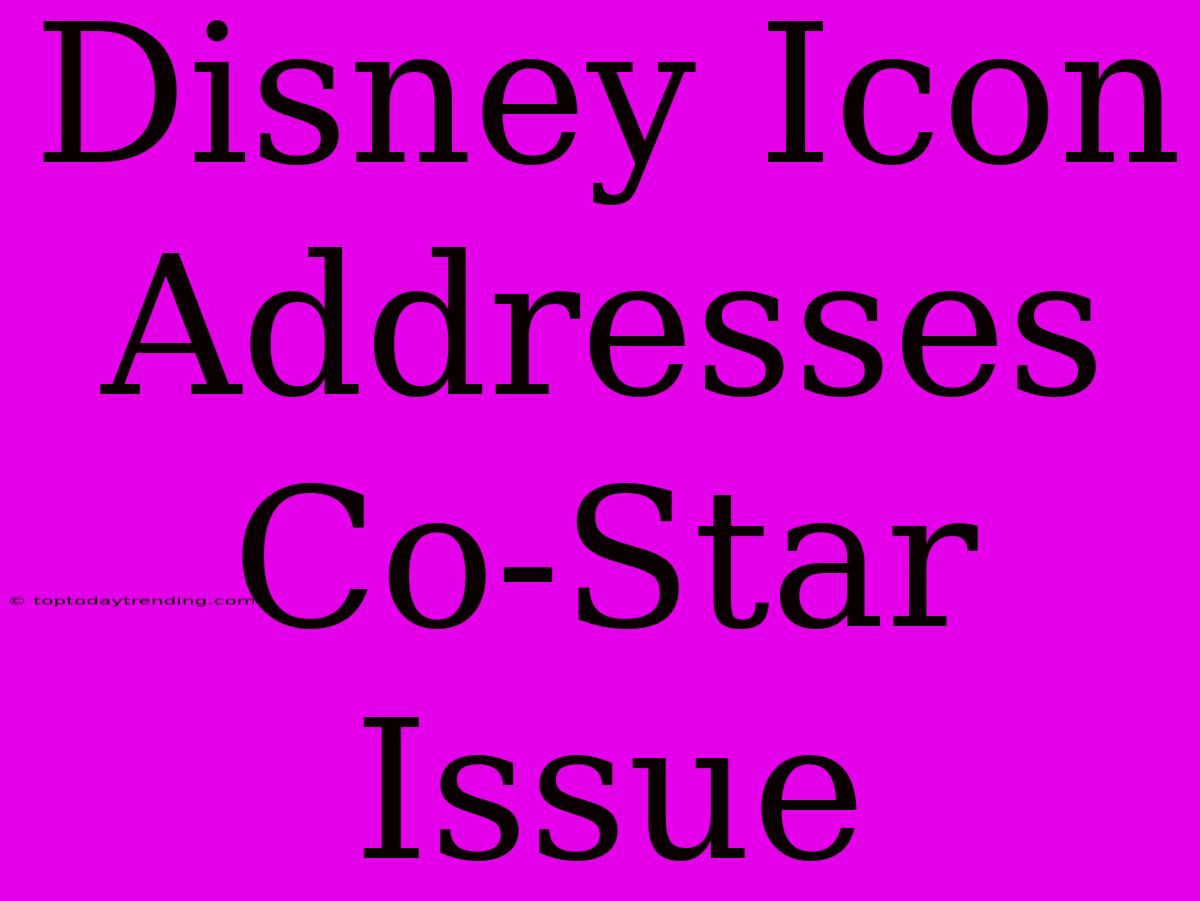 Disney Icon Addresses Co-Star Issue