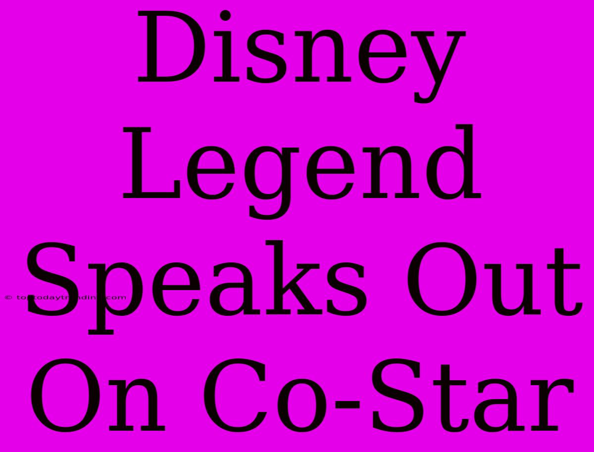 Disney Legend Speaks Out On Co-Star