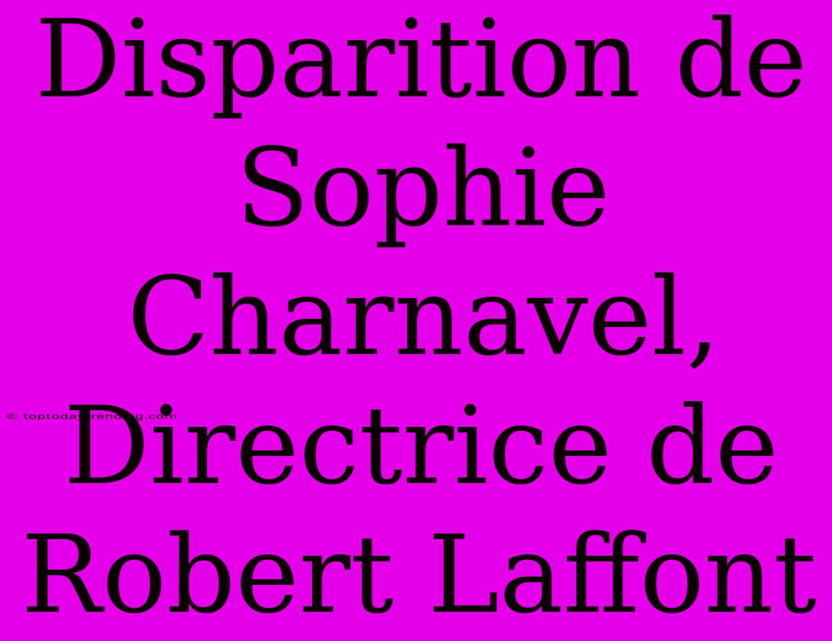 Disparition De Sophie Charnavel, Directrice De Robert Laffont