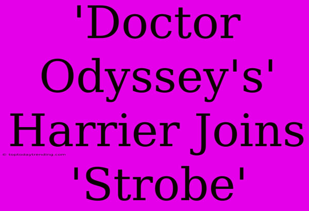 'Doctor Odyssey's' Harrier Joins 'Strobe'