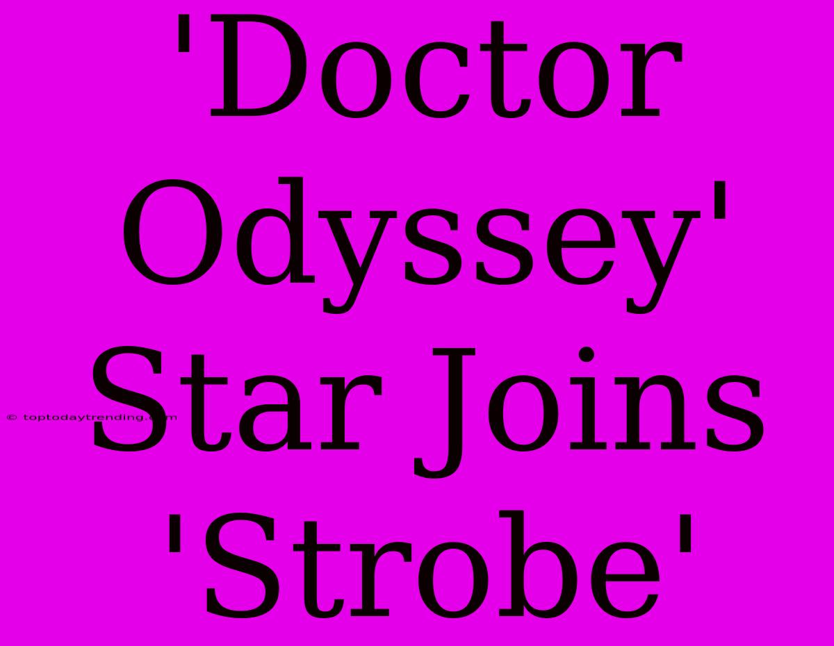 'Doctor Odyssey' Star Joins 'Strobe'