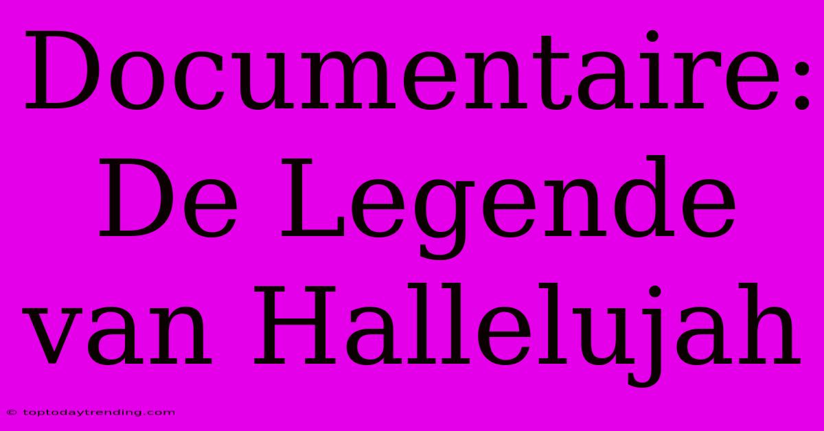 Documentaire: De Legende Van Hallelujah