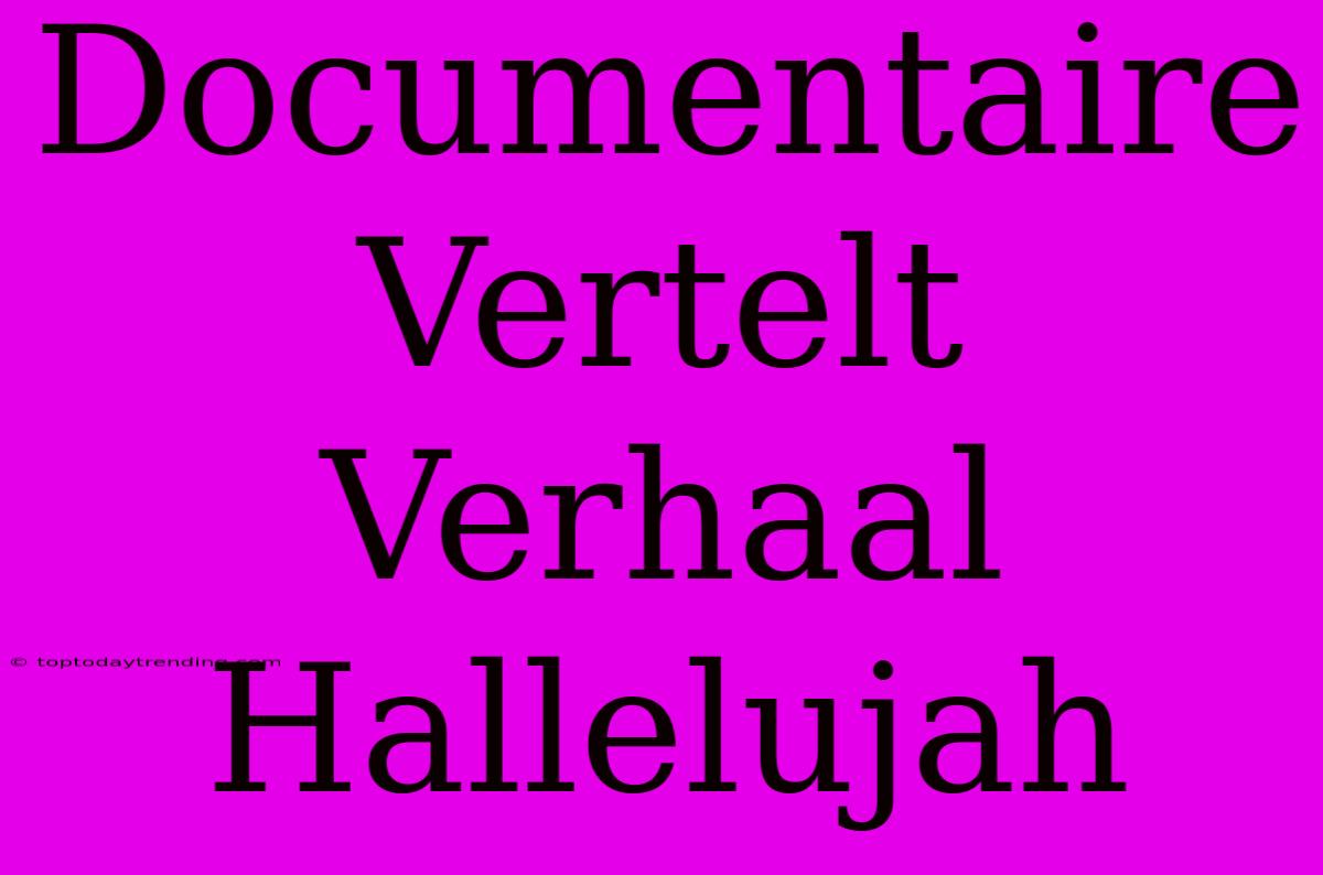 Documentaire Vertelt Verhaal Hallelujah