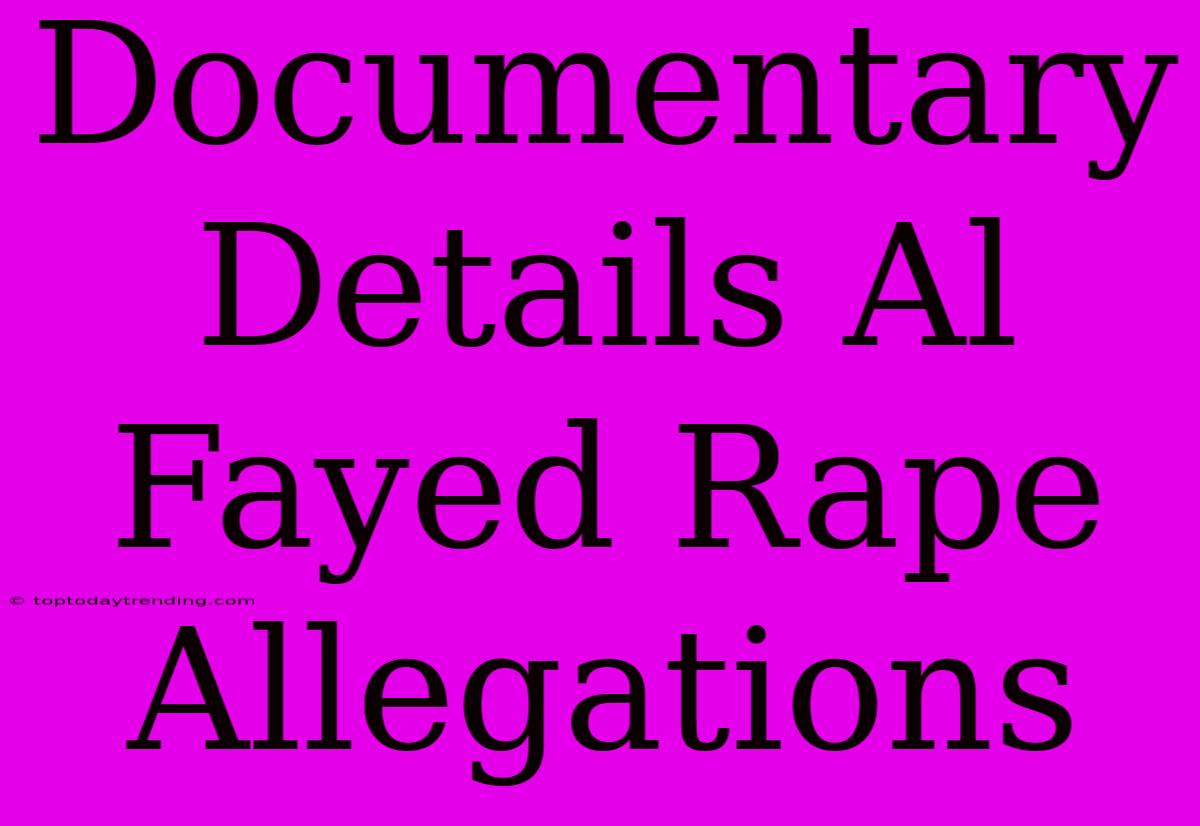 Documentary Details Al Fayed Rape Allegations