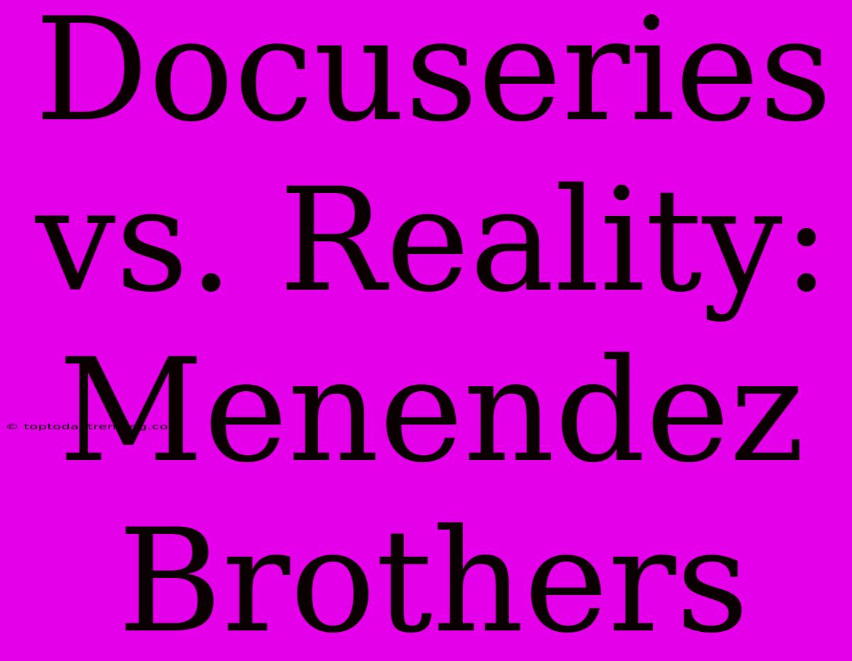 Docuseries Vs. Reality: Menendez Brothers