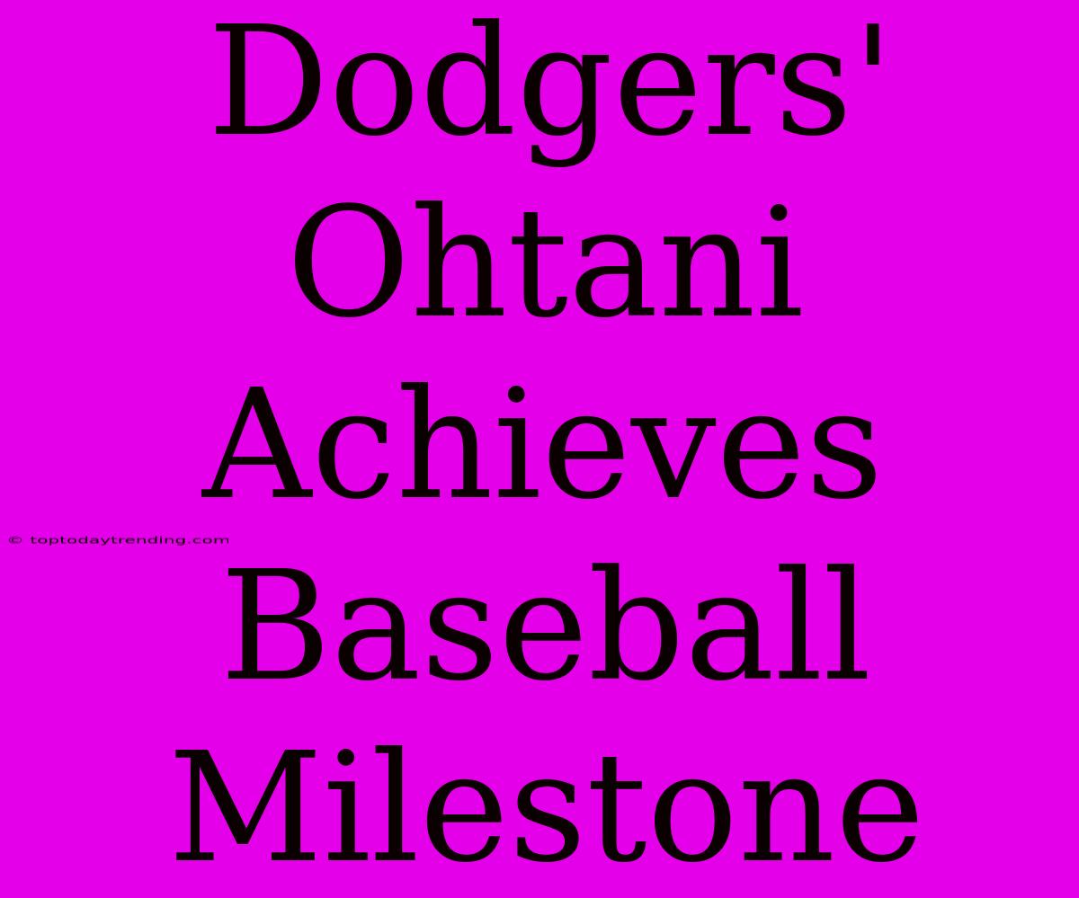 Dodgers' Ohtani Achieves Baseball Milestone