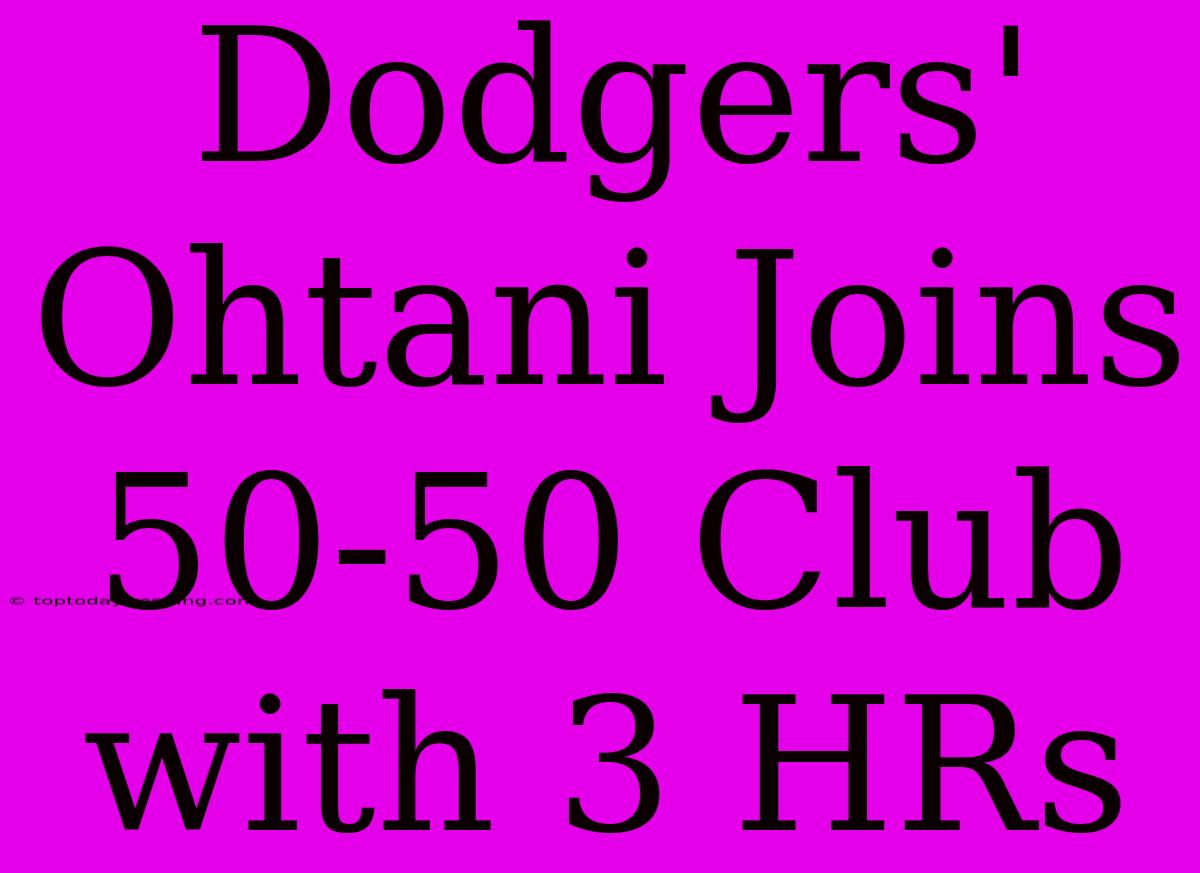 Dodgers' Ohtani Joins 50-50 Club With 3 HRs