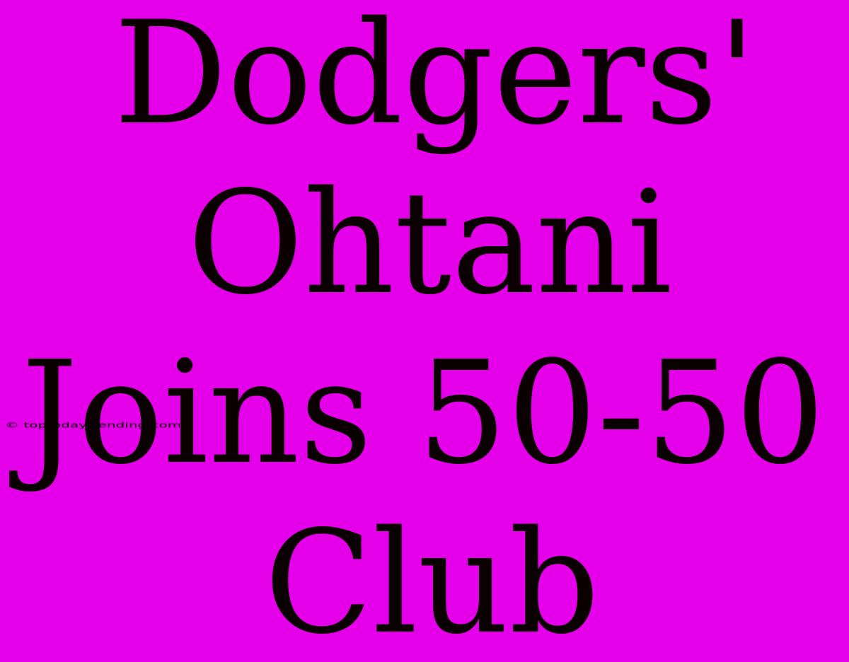 Dodgers' Ohtani Joins 50-50 Club