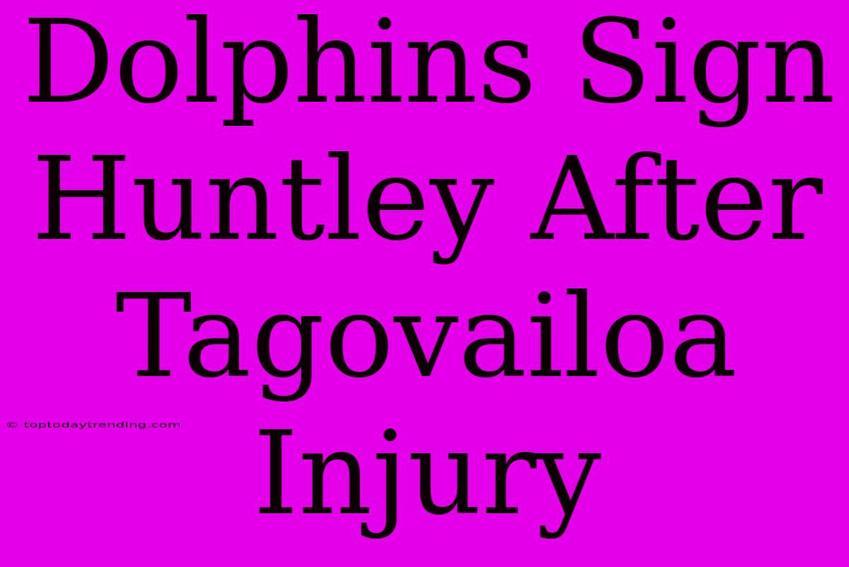 Dolphins Sign Huntley After Tagovailoa Injury