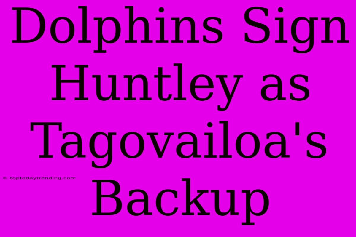 Dolphins Sign Huntley As Tagovailoa's Backup