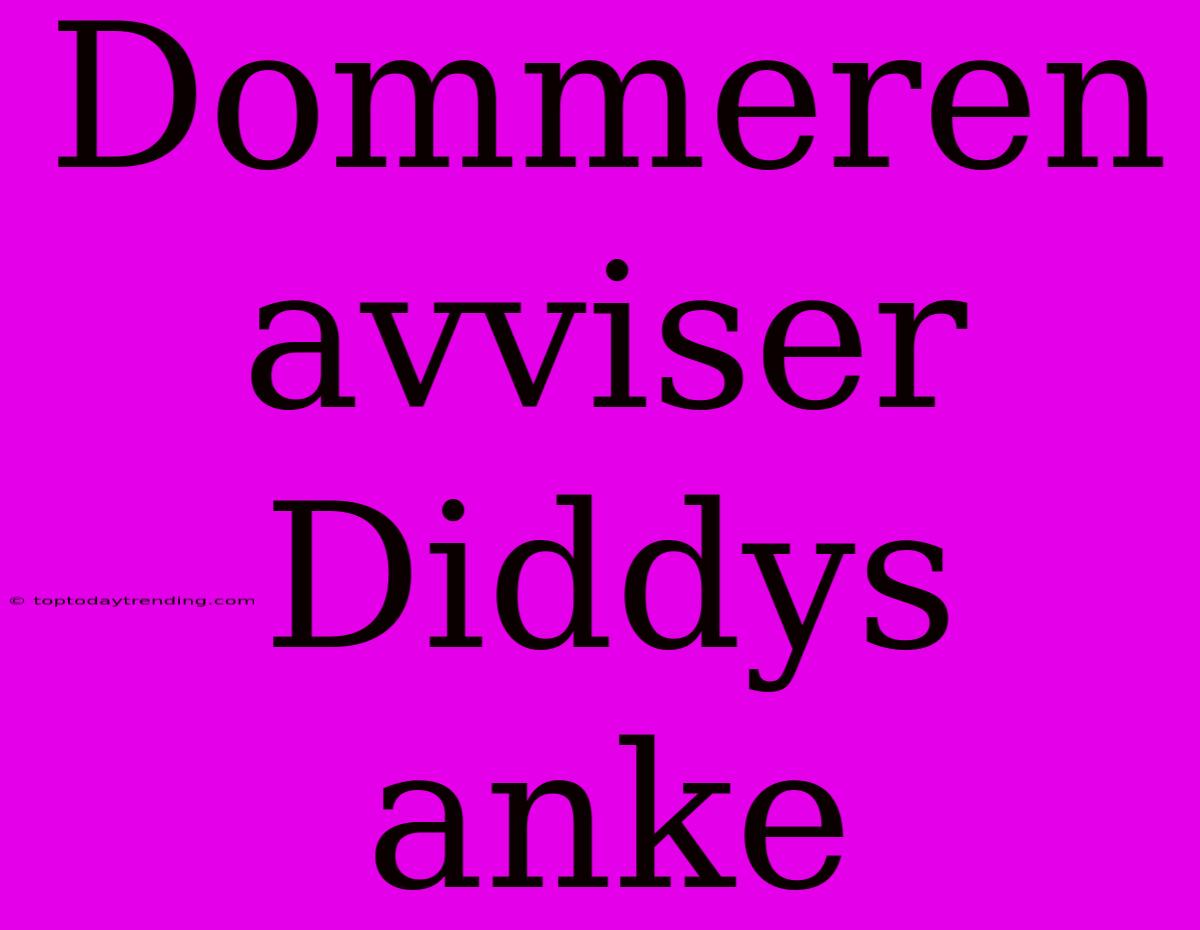 Dommeren Avviser Diddys Anke