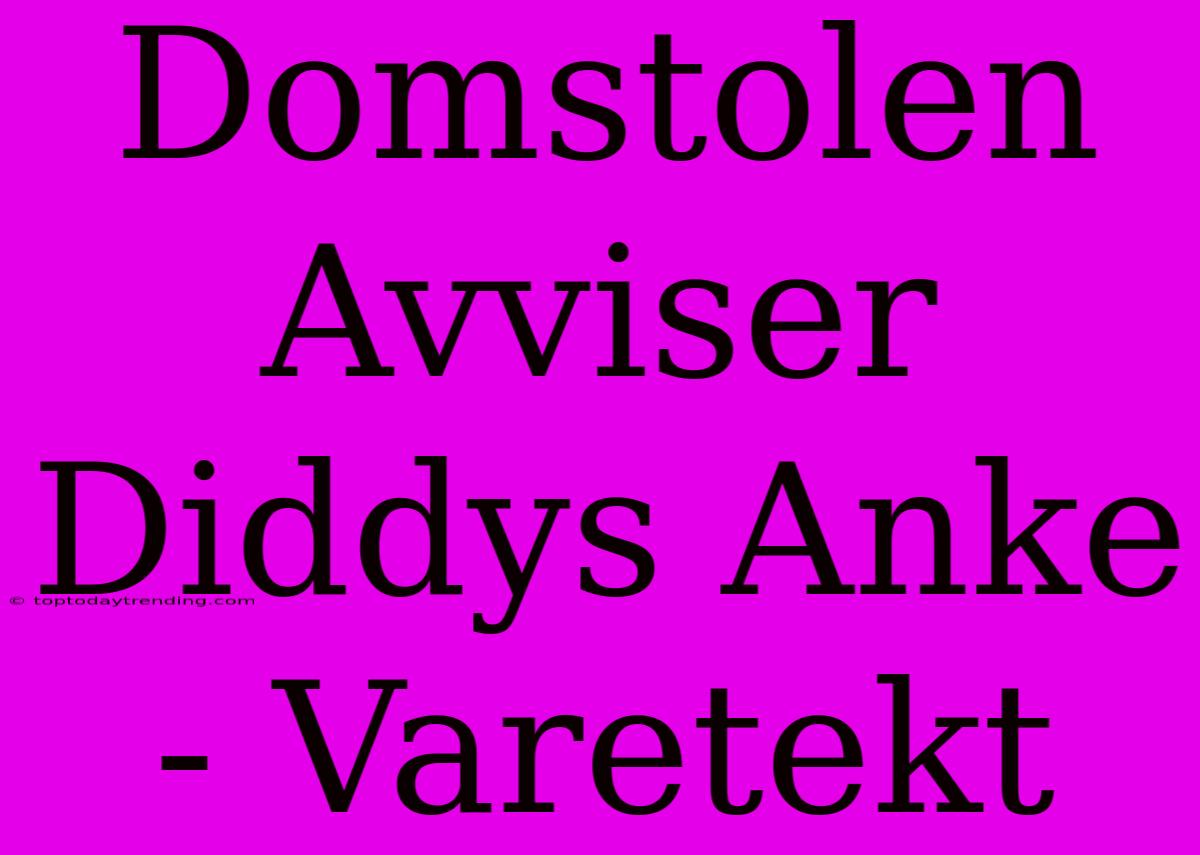 Domstolen Avviser Diddys Anke - Varetekt