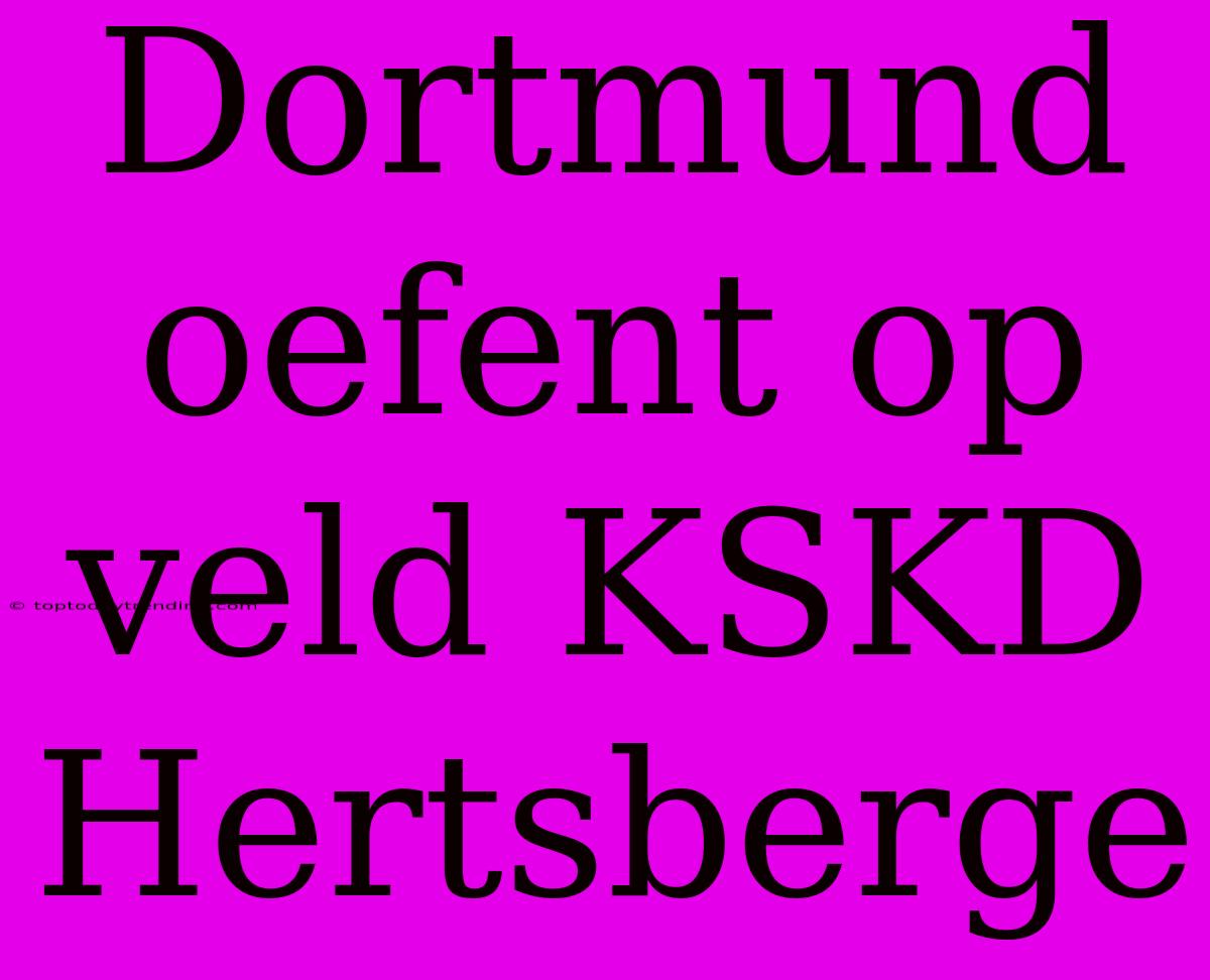 Dortmund Oefent Op Veld KSKD Hertsberge